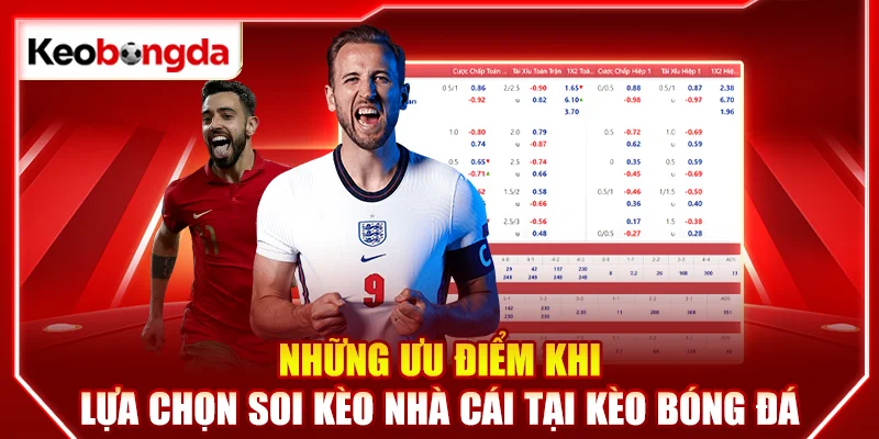 Những ưu điểm khi lựa chọn soi kèo nhà cái tại kèo bóng đá