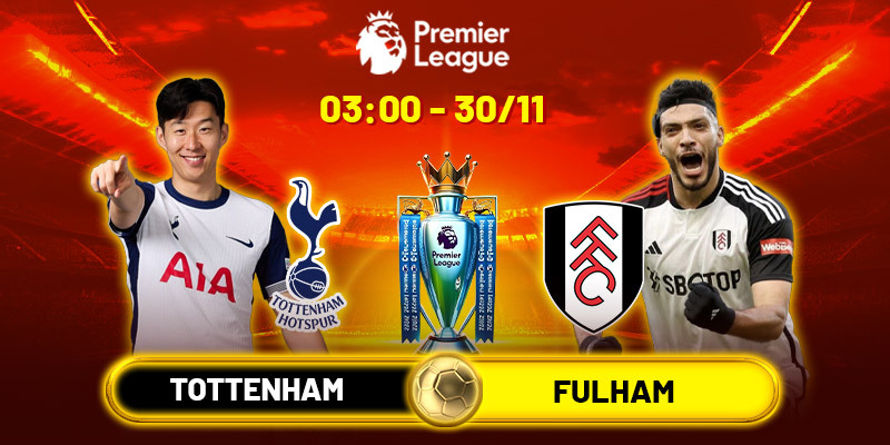 Nhận định bóng đá Tottenham vs Fulham 03h00 30/11 - Ngoại hạng Anh